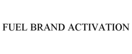 FUEL BRAND ACTIVATION trademark