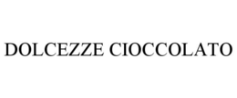 DOLCEZZE CIOCCOLATO trademark