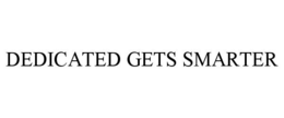 DEDICATED GETS SMARTER trademark