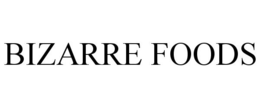 BIZARRE FOODS trademark