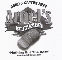 ARNEL'S ORIGINALS GOOD & GLUTEN FREE "NOTHING BUT THE BEST" WWW.ARNELSORIGINALS.COM trademark