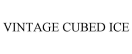 VINTAGE CUBED ICE trademark
