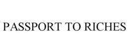 PASSPORT TO RICHES trademark