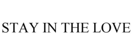 STAY IN THE LOVE trademark