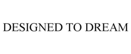 DESIGNED TO DREAM trademark