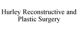 HURLEY RECONSTRUCTIVE AND PLASTIC SURGERY trademark
