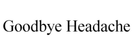 GOODBYE HEADACHE trademark