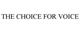 THE CHOICE FOR VOICE trademark
