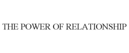 THE POWER OF RELATIONSHIP trademark