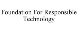 FOUNDATION FOR RESPONSIBLE TECHNOLOGY trademark