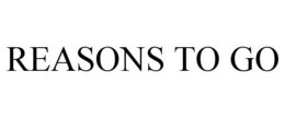 REASONS TO GO trademark