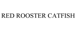 RED ROOSTER CATFISH trademark