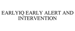 EARLYIQ EARLY ALERT AND INTERVENTION trademark