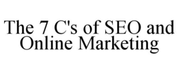 THE 7 C'S OF SEO AND ONLINE MARKETING trademark