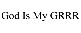 GOD IS MY GRRR trademark