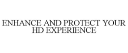 ENHANCE AND PROTECT YOUR HD EXPERIENCE trademark