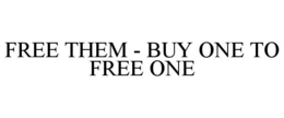 FREE THEM - BUY ONE TO FREE ONE trademark