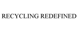 RECYCLING REDEFINED trademark
