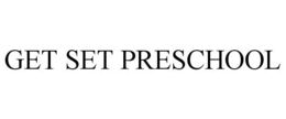 GET SET PRESCHOOL trademark