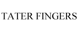 TATER FINGERS trademark