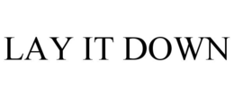 LAY IT DOWN trademark