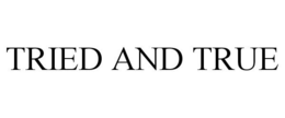 TRIED AND TRUE trademark