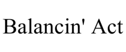 BALANCIN' ACT trademark