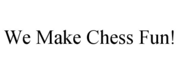 WE MAKE CHESS FUN! trademark