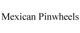 MEXICAN PINWHEELS trademark