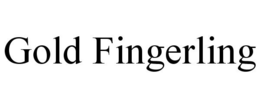 GOLD FINGERLING trademark