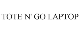 TOTE N' GO LAPTOP trademark