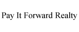 PAY IT FORWARD REALTY trademark
