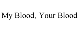 MY BLOOD, YOUR BLOOD trademark