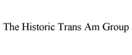 THE HISTORIC TRANS AM GROUP trademark
