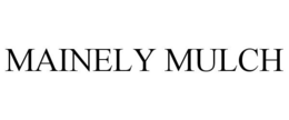 MAINELY MULCH trademark