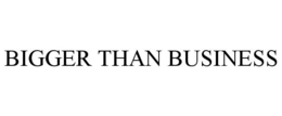 BIGGER THAN BUSINESS trademark