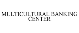 MULTICULTURAL BANKING CENTER trademark