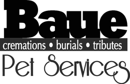 BAUE PET SERVICES CREMATIONS BURIALS TRIBUTES trademark