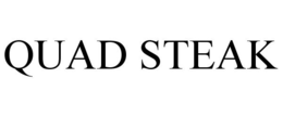 QUAD STEAK trademark