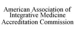 AMERICAN ASSOCIATION OF INTEGRATIVE MEDICINE ACCREDITATION COMMISSION trademark