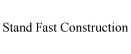 STAND FAST CONSTRUCTION trademark