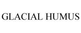 GLACIAL HUMUS trademark