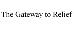 THE GATEWAY TO RELIEF trademark