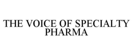 THE VOICE OF SPECIALTY PHARMA trademark