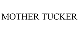 MOTHER TUCKER trademark