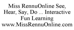 MISS RENNUONLINE SEE, HEAR, SAY, DO ... INTERACTIVE FUN LEARNING WWW.MISSRENNUONLINE.COM trademark