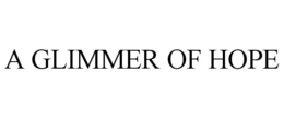 A GLIMMER OF HOPE trademark