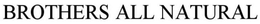BROTHERS ALL NATURAL trademark