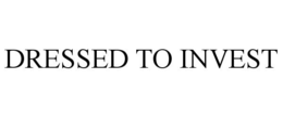 DRESSED TO INVEST trademark