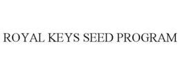 ROYAL KEYS SEED PROGRAM trademark